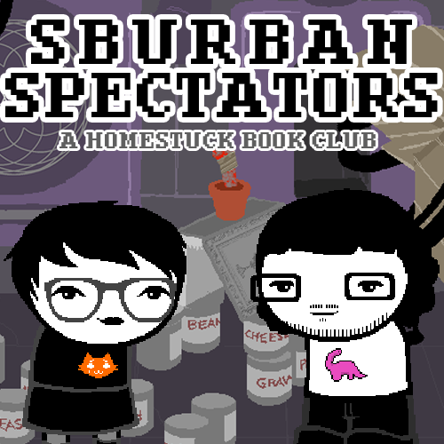 Sburban Spectators Episode 4 Cover Art - two pixelated figures, one with white hair and glasses wearing an all-black outfit with an orange crying cat shirt and one with longer black hair, a beard, and glasses wearing a white shirt with a pink sauropod on it, stand in front of a panel of Can Town with WV in the corder, Can Town consists of several cans with a roof formed from a book, an empty pot stands atop the roof with a rusted mail flap in the dirt, above is the title Sburban Spectators in all caps followed by A Homestuck Book Club in all cap