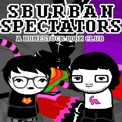 Sburban Spectators Episode 8 Cover Art - two pixelated figures, one with white hair and glasses wearing an all-black outfit with an orange crying cat shirt and one with longer black hair, a beard, and glasses wearing a white shirt with a pink sauropod on it, stand in front of a panel x, above is the title Sburban Spectators in all caps followed by A Homestuck Book Club in all caps