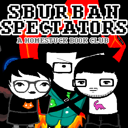 Sburban Spectators Episode 9 Cover Art - two pixelated figures, one with white hair and glasses wearing an all-black outfit with an orange crying cat shirt and one with longer black hair, a beard, and glasses wearing a white shirt with a pink sauropod on it, stand in front of a panel x, above is the title Sburban Spectators in all caps followed by A Homestuck Book Club in all caps