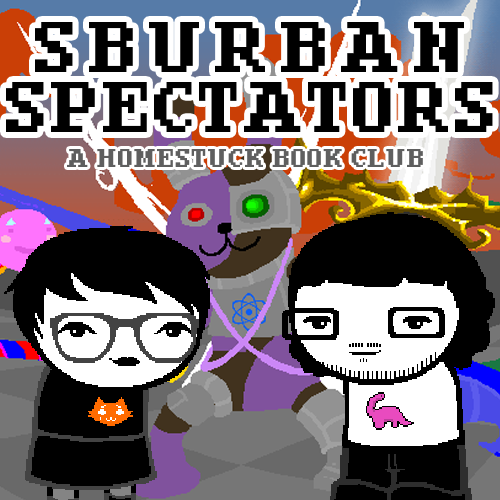 Sburban Spectators Episode 10 Cover Art - two pixelated figures, one with white hair and glasses wearing an all-black outfit with an orange crying cat shirt and one with longer black hair, a beard, and glasses wearing a white shirt with a pink sauropod on it, stand in front of a panel x, above is the title Sburban Spectators in all caps followed by A Homestuck Book Club in all caps