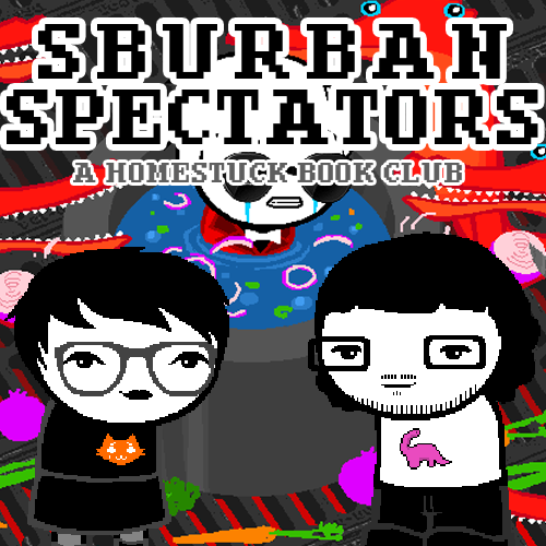 Sburban Spectators Episode 14 Cover Art - two pixelated figures, one with white hair and glasses wearing an all-black outfit with an orange crying cat shirt and one with longer black hair, a beard, and glasses wearing a white shirt with a pink sauropod on it, stand in front of a panel x, above is the title Sburban Spectators in all caps followed by A Homestuck Book Club in all caps