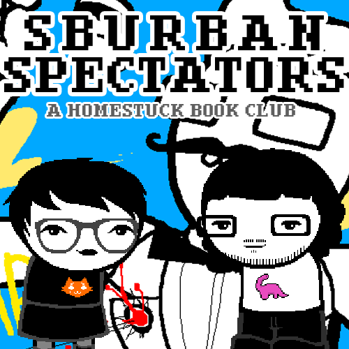 Sburban Spectators Episode 15 Cover Art - two pixelated figures, one with white hair and glasses wearing an all-black outfit with an orange crying cat shirt and one with longer black hair, a beard, and glasses wearing a white shirt with a pink sauropod on it, stand in front of a panel x, above is the title Sburban Spectators in all caps followed by A Homestuck Book Club in all caps