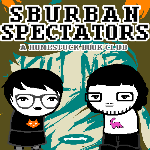 Sburban Spectators Episode 15 Cover Art - two pixelated figures, one with white hair and glasses wearing an all-black outfit with an orange crying cat shirt and one with longer black hair, a beard, and glasses wearing a white shirt with a pink sauropod on it, stand in front of a panel x, above is the title Sburban Spectators in all caps followed by A Homestuck Book Club in all caps