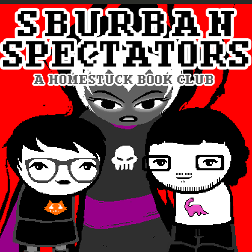 Sburban Spectators Episode 17 Cover Art - two pixelated figures, one with white hair and glasses wearing an all-black outfit with an orange crying cat shirt and one with longer black hair, a beard, and glasses wearing a white shirt with a pink sauropod on it, stand in front of a panel x, above is the title Sburban Spectators in all caps followed by A Homestuck Book Club in all caps