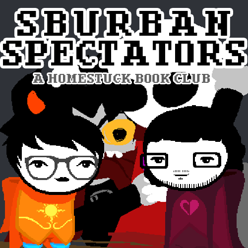 Sburban Spectators Episode 24 Cover Art - two pixelated figures, one with white hair and glasses wearing an all-black outfit with an orange crying cat shirt and one with longer black hair, a beard, and glasses wearing a white shirt with a pink sauropod on it, stand in front of a panel x, above is the title Sburban Spectators in all caps followed by A Homestuck Book Club in all caps