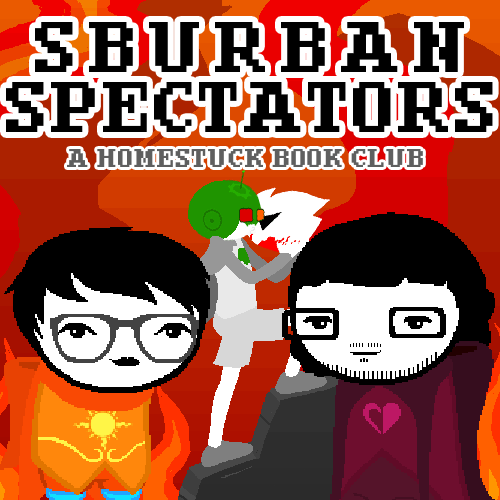 Sburban Spectators Episode 26 Cover Art - two pixelated figures, one with white hair and glasses wearing an all-black outfit with an orange crying cat shirt and one with longer black hair, a beard, and glasses wearing a white shirt with a pink sauropod on it, stand in front of a panel x, above is the title Sburban Spectators in all caps followed by A Homestuck Book Club in all caps