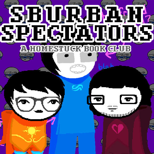 Sburban Spectators Episode 32 Cover Art - two pixelated figures, one with white hair and glasses wearing an all-black outfit with an orange crying cat shirt and one with longer black hair, a beard, and glasses wearing a white shirt with a pink sauropod on it, stand in front of a panel x, above is the title Sburban Spectators in all caps followed by A Homestuck Book Club in all caps