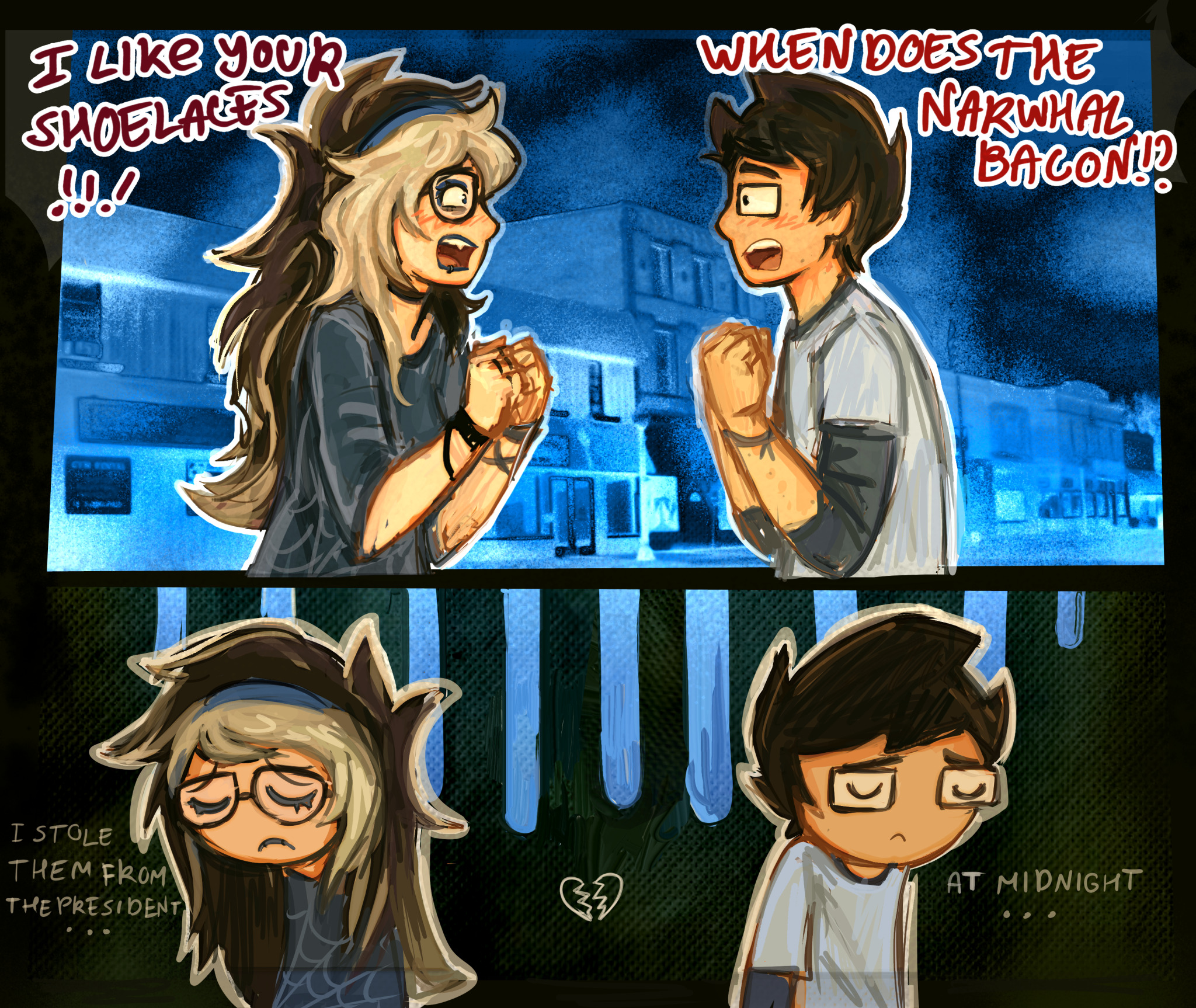 Two panel comic of a human Vriska with split dye hair and blue highlights talking to John, she says 'I like your shoelaces' at the same time he says 'when does the narwhal bacon,' in the following panel both are looking away from the other sad, Vriska thinking 'i stole them from the president' and John thinking 'at midnight...